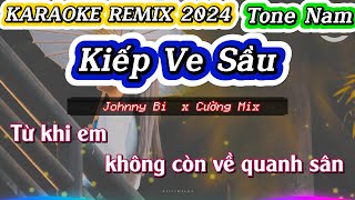 KARAOKE REMIX  KIẾP VE SẦU  Johnny Bi x Cường Mix  Tone Nam [upl. by Sucul]