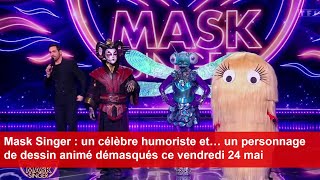 Mask Singer  un célèbre humoriste et… un personnage de dessin animé démasqués ce vendredi 24 mai [upl. by Raab]