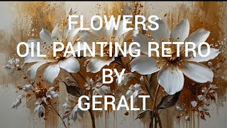 FLOWERS OIL PAINTING RETRO BY GERALT [upl. by Airak37]