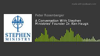 A Conversation With Stephen Ministries Founder Dr Ken Haugk [upl. by Emeric]