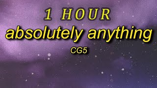 CG5  Absolutely Anything Lyrics ft OR3O 1 HOUR [upl. by Jessie352]