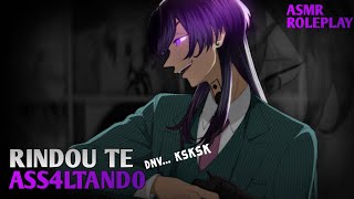 ASMR • BADBOY TE ASSALTANDO NOVAMENTE PTBR RINDOU HAITANI [upl. by Brandt]