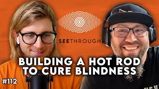 Building a Hot Rod To Cure Blindness  The SeeThrough Podcast [upl. by Eissirc892]