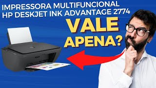 A Verdade Sobre a Impressora Multifuncional HP DeskJet Ink Advantage 2774 [upl. by Dulsea]