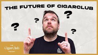 The Future Of CigarClub  The CigarClub Podcast Ep 123 [upl. by Accire915]