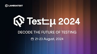 Testμ 2024 Decode the Future of Testing 👨‍💻  LambdaTest [upl. by Adnoryt]