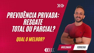 Previdência Privada  Resgate Parcial ou Total  Qual o melhor [upl. by Eocsor]