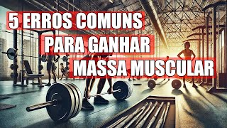 5 Erros Comuns Ao Tentar Ganhar Massa Muscular [upl. by Eneryt]