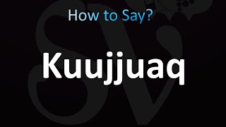 How to Pronounce Kuujjuaq CORRECTLY [upl. by Ahearn]