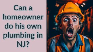 Can a homeowner do his own plumbing in NJ [upl. by Venetia]