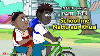 Nattu Comedy Part 143  School me Nattu aur Khusi [upl. by Dnomasor336]