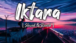 Iktara lyrics  kavita seth  Wake up Sid  Slowed amp Reverb [upl. by Elliott]