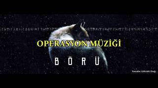 BÖRÜ  OPERASYON MÜZİĞİ [upl. by Vernice]