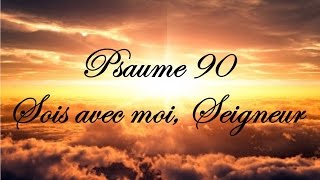 Psaume 90  Sois avec moi Seigneur [upl. by Tsepmet]