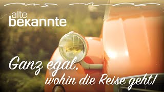 Ganz egal wohin die Reise geht  Alte Bekannte [upl. by Anidan66]