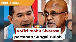 Saya mahu Sivarasa pertahan Sungai Buloh kata Rafizi [upl. by Dlonra]