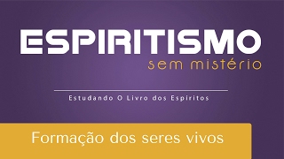 Formação dos seres vivos  Espiritismo sem Mistério 07022017 [upl. by Nwadal]