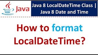 How to format LocalDateTime  LocalDateTime Class  Java 8 Date and Time [upl. by Ttenneb]