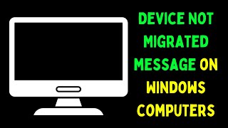 How to Fix Device Not Migrated Message on Windows 11 Computers [upl. by Ydnam]