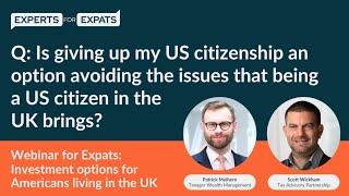 Is giving up my US citizenship an option to help to avoid issues in the UK  Experts for Expats [upl. by Jojo]