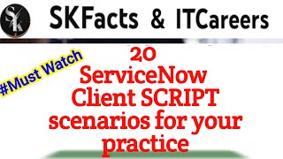 20 ServiceNow Client SCRIPT scenarios to make you STRONG  servicenow skfacts [upl. by Cryan]