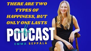 There Are Two Types of Happiness but Only One Lasts Emma Seppälä podcast [upl. by Ecilahc]