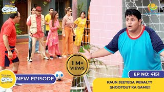 NEW Ep 4151  Kaun Jeetega Penalty Shootout Ka Game I Taarak Mehta Ka Ooltah Chashmah  तारक मेहता [upl. by Sarnoff21]