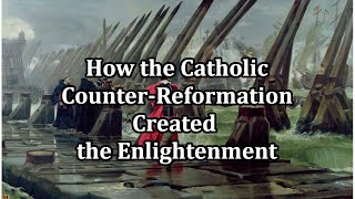 How the Catholic CounterReformation Created the Enlightenment [upl. by Rufford18]