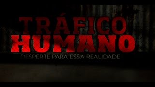 Tráfico Humano  Desperte para essa realidade [upl. by Maximilien857]