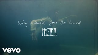 Hozier  Why Would You Be Loved Official Lyric Video [upl. by Charlotte859]