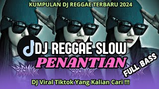 DJ REGGAE PENANTIAN  DJ REGGAE SLOW TERBARU COCOK BUAT SANTAI 🎵 [upl. by Laoj529]