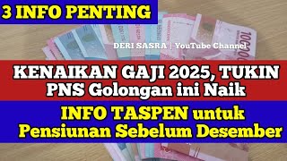 3 INFO PENTING KENAIKAN GAJI 2025 TUKIN PNS Golongan ini Naik INFO TASPEN untuk Pensiunan PNS [upl. by Ai590]