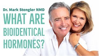 What Are Bioidentical Hormones  Dr Mark Stengler [upl. by Kaczer396]