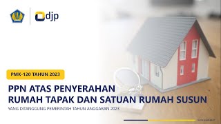 PMK120  2023  PPN Penyerahan Rumah Tapak dan Satuan Rumah Susun Ditanggung Pemerintah Tahun 2023 [upl. by Meggi]