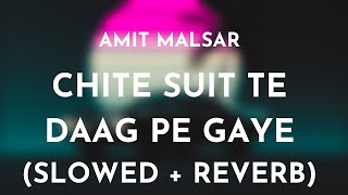 Amit Malsar  Chite Suit Te Daag Pe Gaye Slowed  Reverb  Chite Suit Te Slowed and Reverb Song [upl. by Notfa]