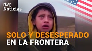 Encontrado un NIÑO VIAJANDO SOLO en el desierto entre MÉXICO y EEUU  RTVE Noticias [upl. by Gilbertson500]