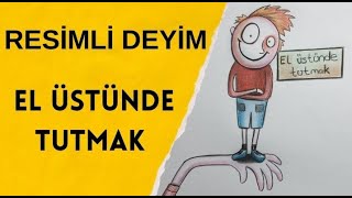 El Üstünde Tutmak Deyimi ÇizimliResimliAnlatımEğlenceli Deyim ÇizimleriDeyimler 5Sınıf [upl. by Lilak211]