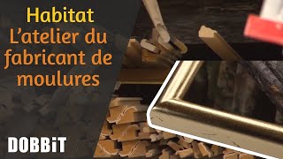 Habitat – L’atelier du fabricant de moulures [upl. by Nazar]