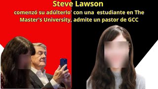 Steve Lawson comenzó su adúlterIo con una estudiante en The Masters University [upl. by Elcin]