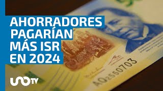 ¿Por qué los ahorradores podrían pagar en 2024 más de impuestos por ISR [upl. by Garald]