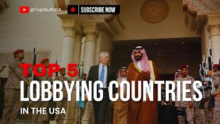 The Five Most Powerful Lobbying Countries in the USA [upl. by Derdlim]