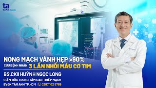 Nong mạch vành hẹp hơn 90 cứu sống bệnh nhân 3 lần nhồi máu cơ tim  BV Tâm Anh [upl. by Vashtee]