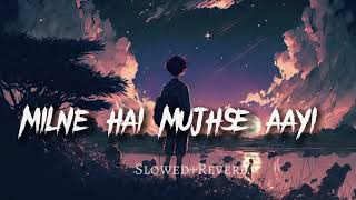 Milne Hai Mujhse Aayi  Lofi Song   Slowed And Reverb  Arijit Singh  🙁💔 [upl. by Crystal761]