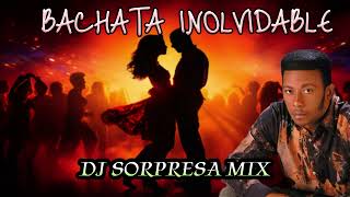 BACHATA MIX INOLVIDABLE PARA BEBER DJ SORPRESA MIX [upl. by Ahsilahk346]