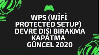 WPS Wifi Protected Setup Devre Dışı Bırakma Kapatma  Güncel 2020 [upl. by Yrod581]