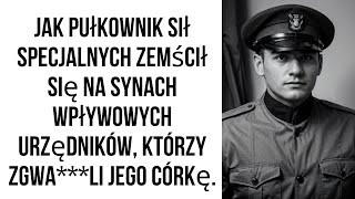 Jak pułkownik sił specjalnych zemścił się na synach wpływowych urzędników którzy zgwili jego [upl. by Nered]