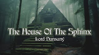 The House Of The Sphinx  Lord Dunsany  Book Of Wonder  Short Fantasy Story [upl. by Kazmirci235]