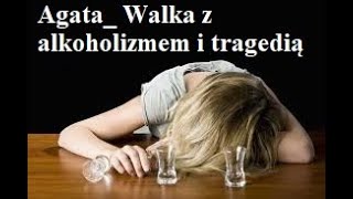 Agata Walka z alkoholizmem i tragedią [upl. by Edahc]