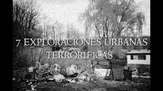 TOP 7 Exploraciones Urbanas Terroríficas  TheYei007 [upl. by Cherilyn4]