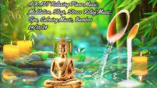 A R AVI Relaxing Piano Music Meditation Sleep Stress Relief Spa Calming Music Bamboo241024 [upl. by Nannaihr]